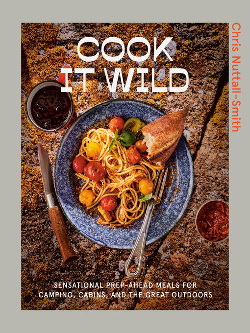 Title details for Cook It Wild by Chris Nuttall-Smith - Available